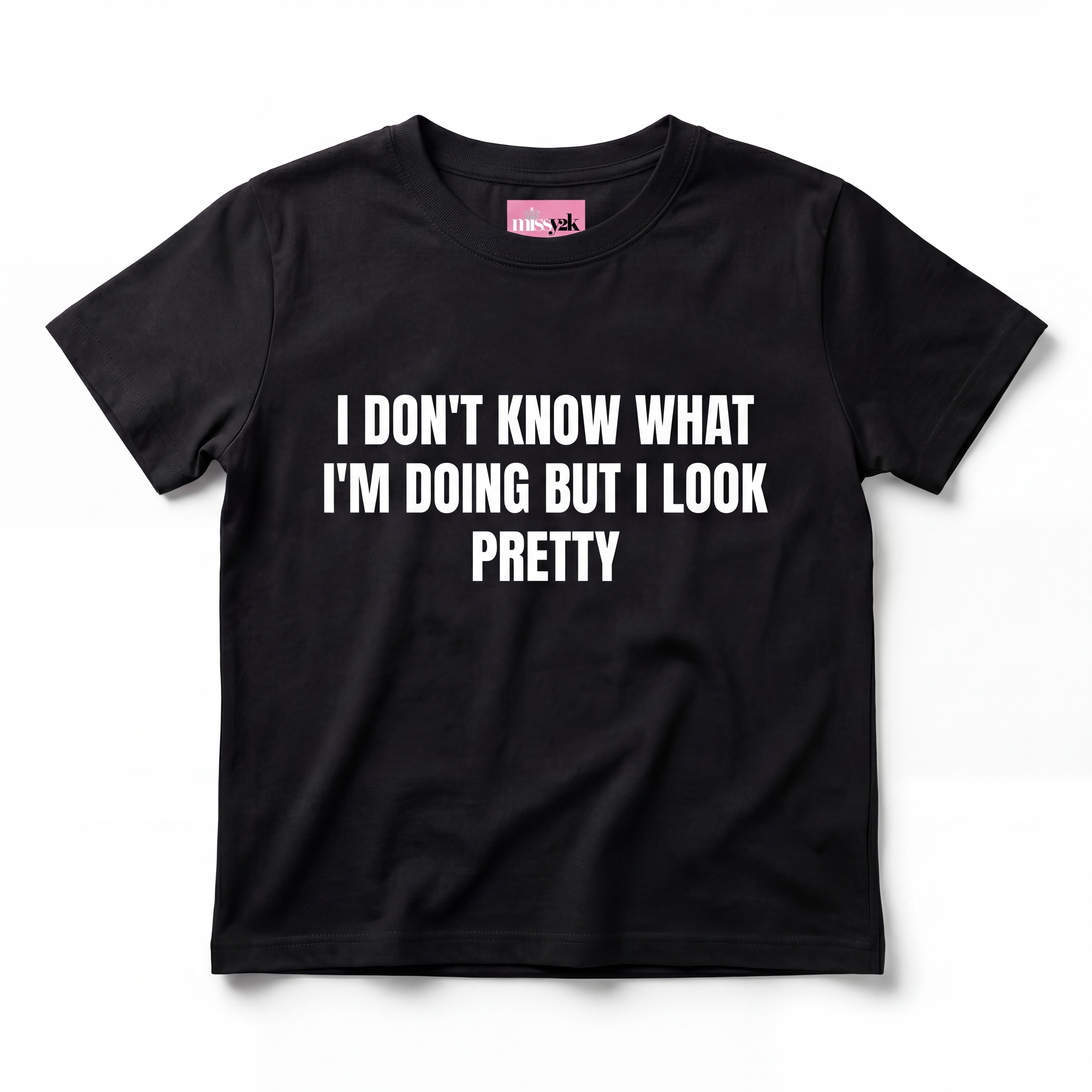 I DON'T KNOW WHAT I'M DOING BUT I LOOK PRETTY BABY TEE